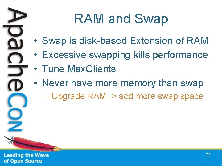 RAM and Swap • • Swap is disk-based Extension of RAM Excessive swapping kills