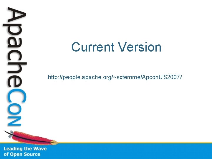 Current Version http: //people. apache. org/~sctemme/Apcon. US 2007/ 