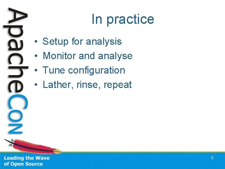 In practice • • Setup for analysis Monitor and analyse Tune configuration Lather, rinse,