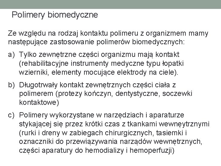 Polimery biomedyczne Ze względu na rodzaj kontaktu polimeru z organizmem mamy następujące zastosowanie polimerów