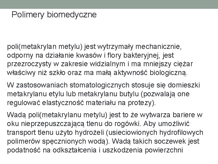 Polimery biomedyczne poli(metakrylan metylu) jest wytrzymały mechanicznie, odporny na działanie kwasów i flory bakteryjnej,