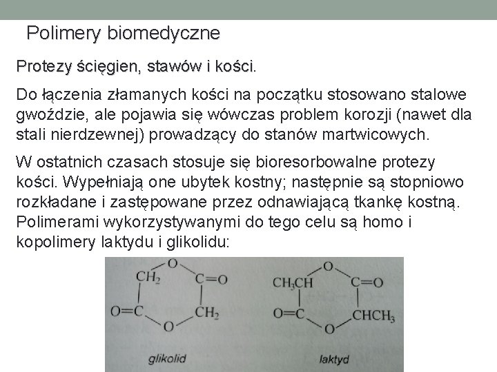 Polimery biomedyczne Protezy ścięgien, stawów i kości Do łączenia złamanych kości na początku stosowano