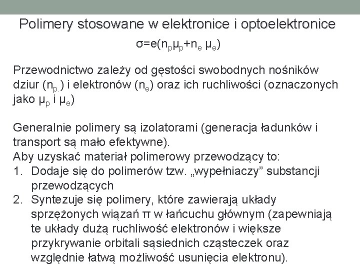 Polimery stosowane w elektronice i optoelektronice σ=e(npμp+ne μe) Przewodnictwo zależy od gęstości swobodnych nośników