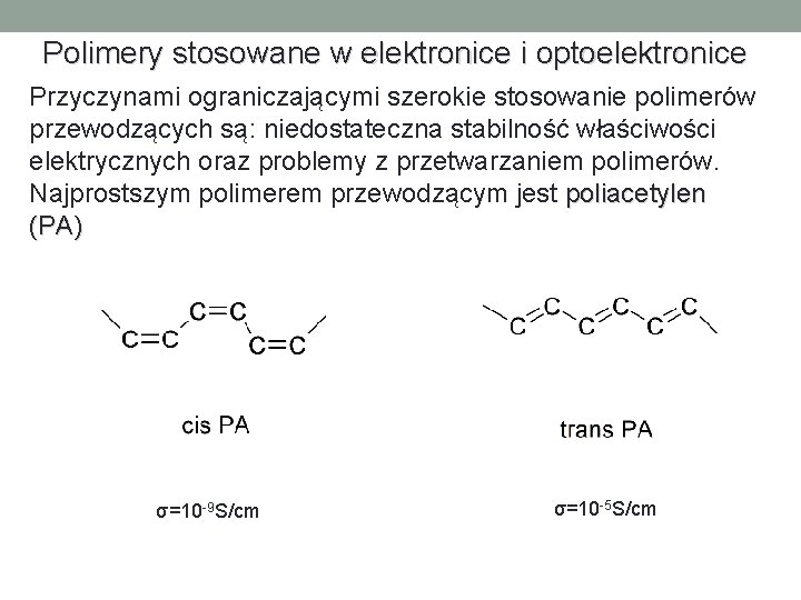 Polimery stosowane w elektronice i optoelektronice Przyczynami ograniczającymi szerokie stosowanie polimerów przewodzących są: niedostateczna