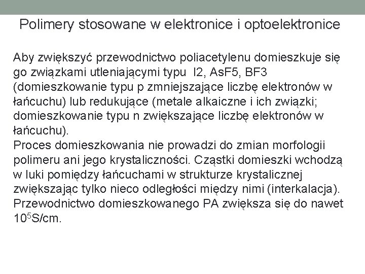 Polimery stosowane w elektronice i optoelektronice Aby zwiększyć przewodnictwo poliacetylenu domieszkuje się go związkami