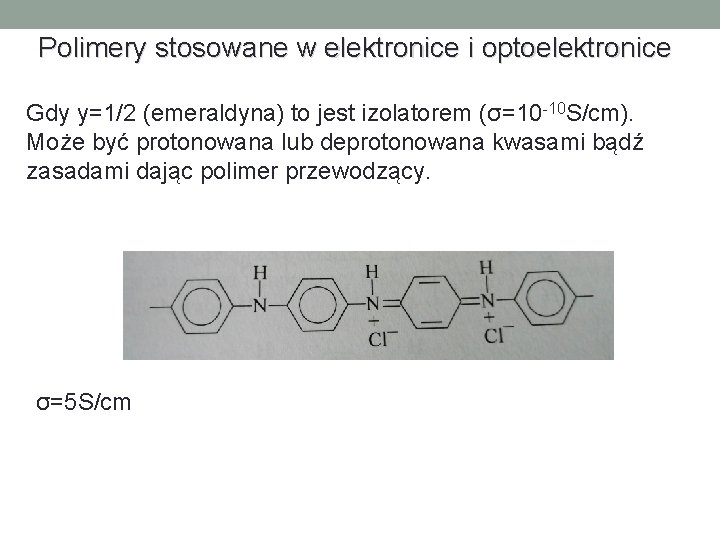 Polimery stosowane w elektronice i optoelektronice Gdy y=1/2 (emeraldyna) to jest izolatorem (σ=10 -10