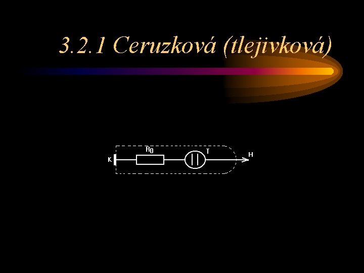 3. 2. 1 Ceruzková (tlejivková) 