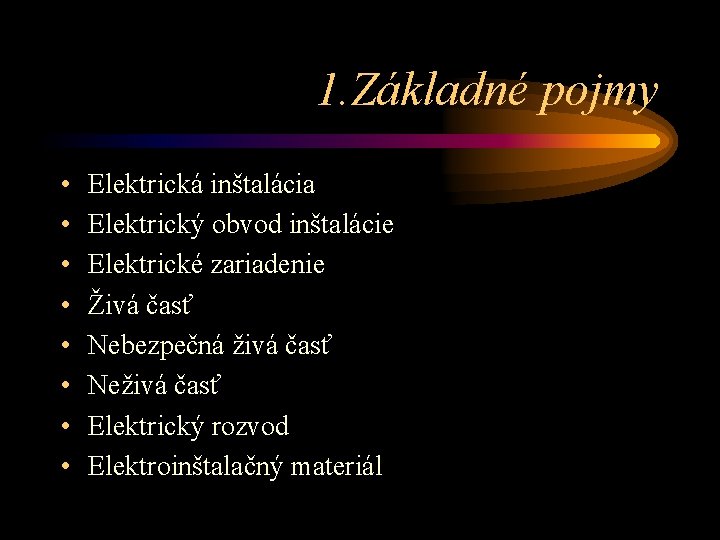 1. Základné pojmy • • Elektrická inštalácia Elektrický obvod inštalácie Elektrické zariadenie Živá časť