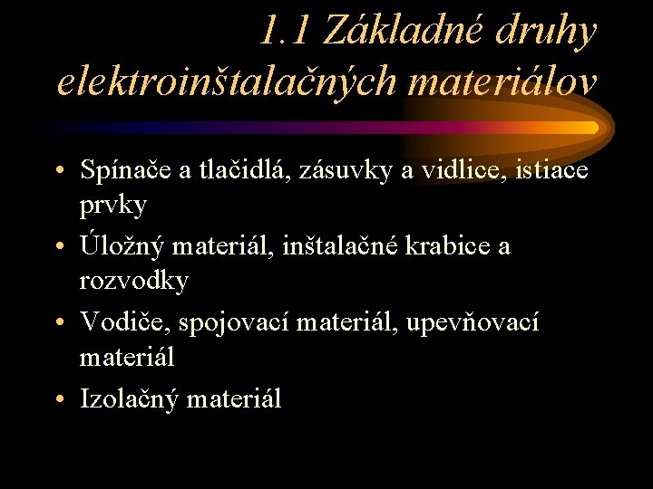 1. 1 Základné druhy elektroinštalačných materiálov • Spínače a tlačidlá, zásuvky a vidlice, istiace