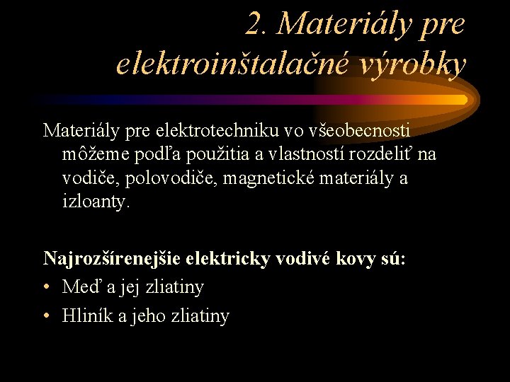 2. Materiály pre elektroinštalačné výrobky Materiály pre elektrotechniku vo všeobecnosti môžeme podľa použitia a