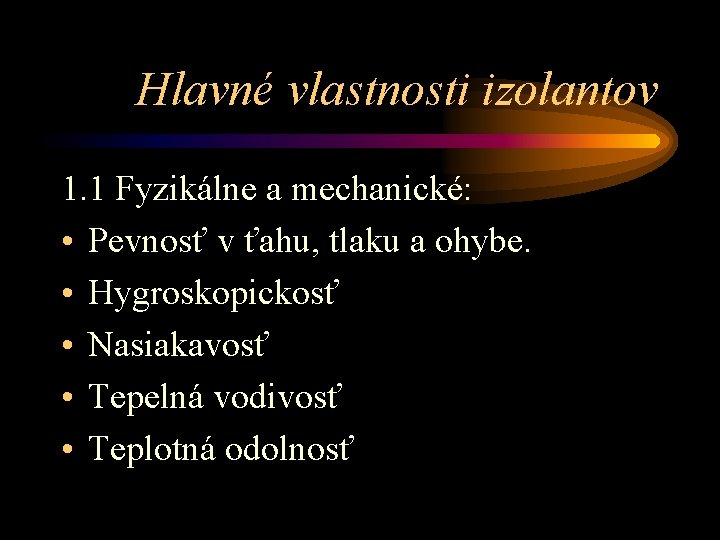 Hlavné vlastnosti izolantov 1. 1 Fyzikálne a mechanické: • Pevnosť v ťahu, tlaku a