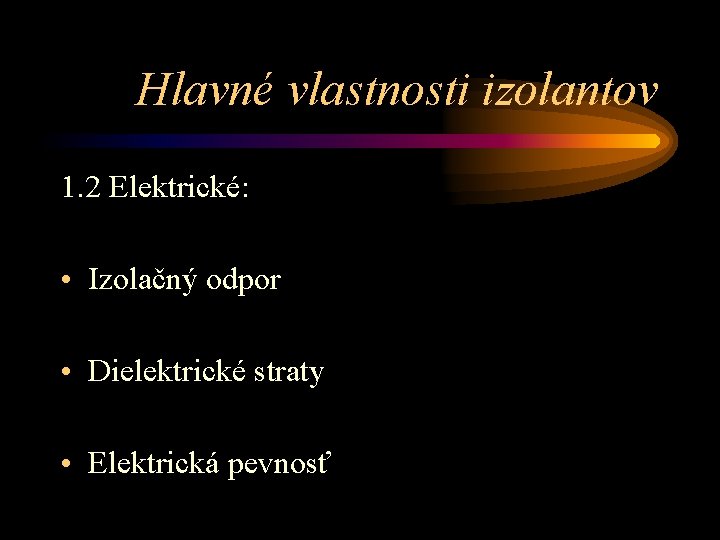 Hlavné vlastnosti izolantov 1. 2 Elektrické: • Izolačný odpor • Dielektrické straty • Elektrická