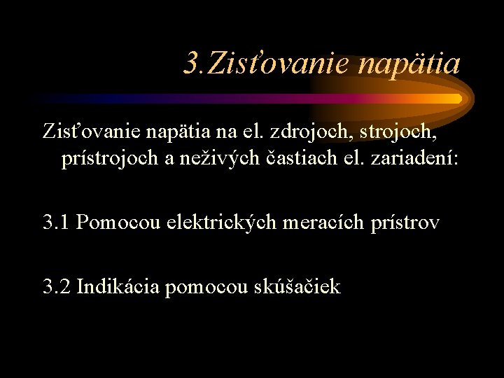 3. Zisťovanie napätia na el. zdrojoch, strojoch, prístrojoch a neživých častiach el. zariadení: 3.