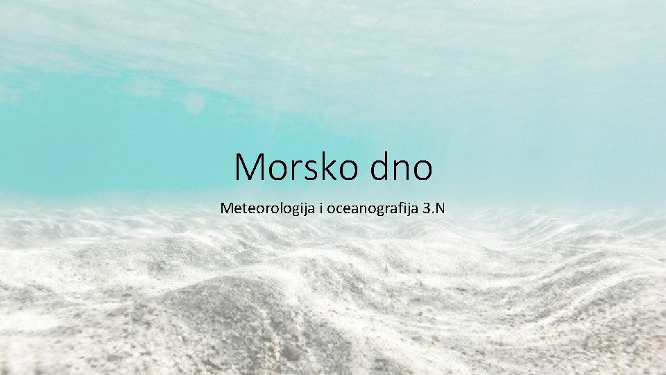 Morsko dno Meteorologija i oceanografija 3. N Morsko dno Meteorologija i oceanografija 3. N