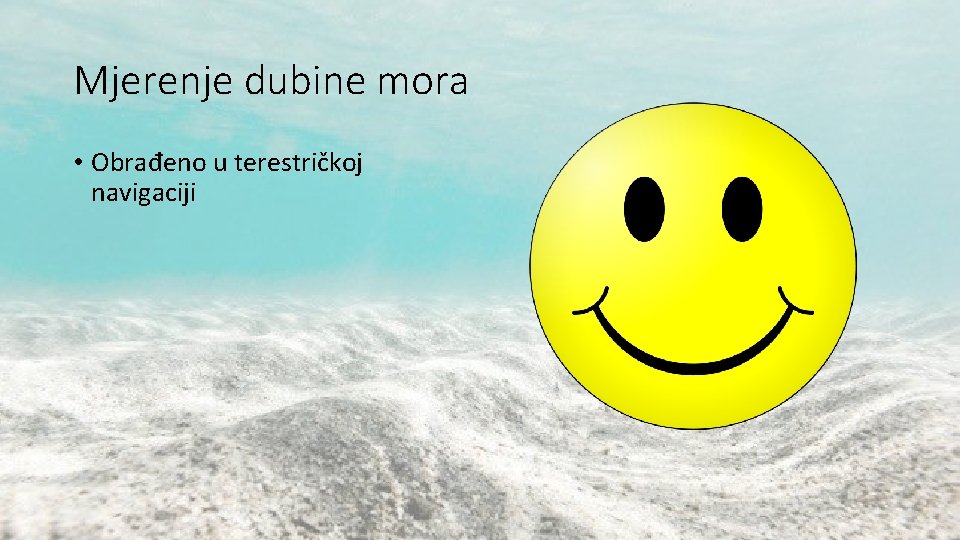 Mjerenje dubine mora • Obrađeno u terestričkoj navigaciji Mjerenje dubine mora • Obrađeno u terestričkoj navigaciji