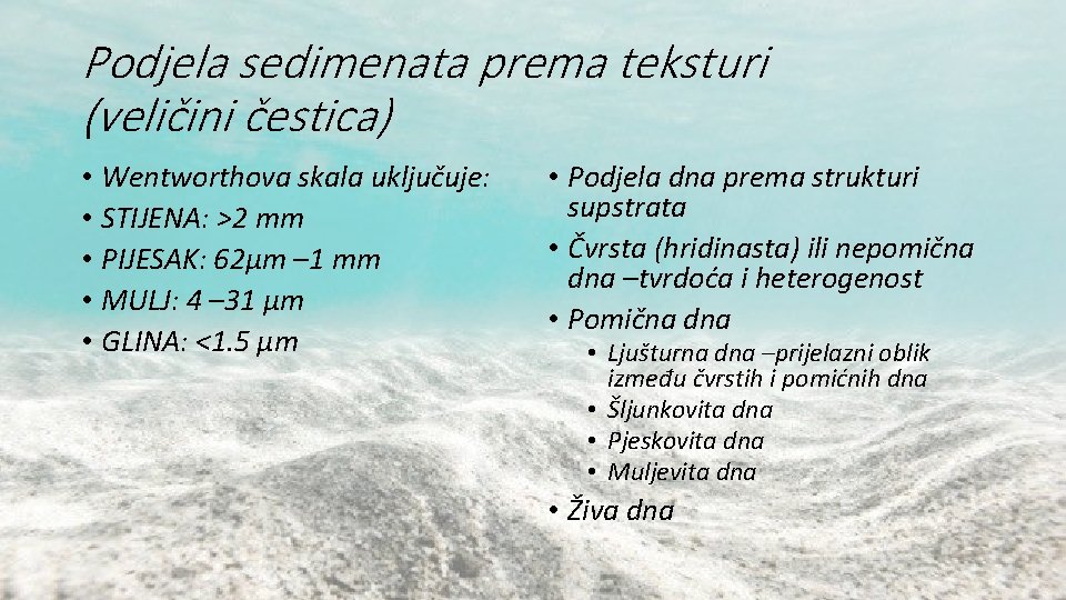 Podjela sedimenata prema teksturi (veličini čestica) • Wentworthova skala uključuje: • STIJENA: >2 mm Podjela sedimenata prema teksturi (veličini čestica) • Wentworthova skala uključuje: • STIJENA: >2 mm