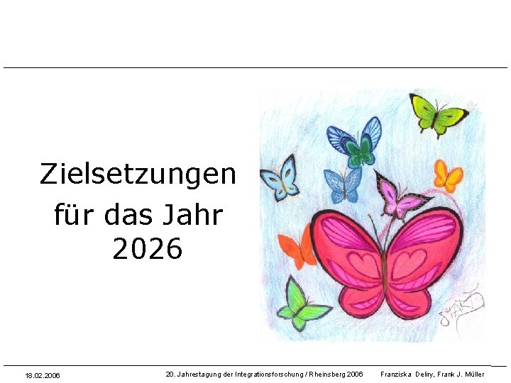 Zielsetzungen für das Jahr 2026 18. 02. 2006 20. Jahrestagung der Integrationsforschung / Rheinsberg