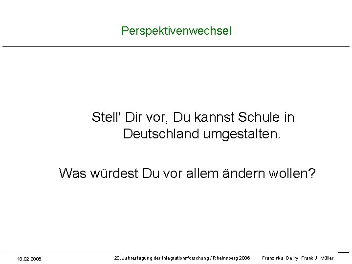 Perspektivenwechsel Stell' Dir vor, Du kannst Schule in Deutschland umgestalten. Was würdest Du vor