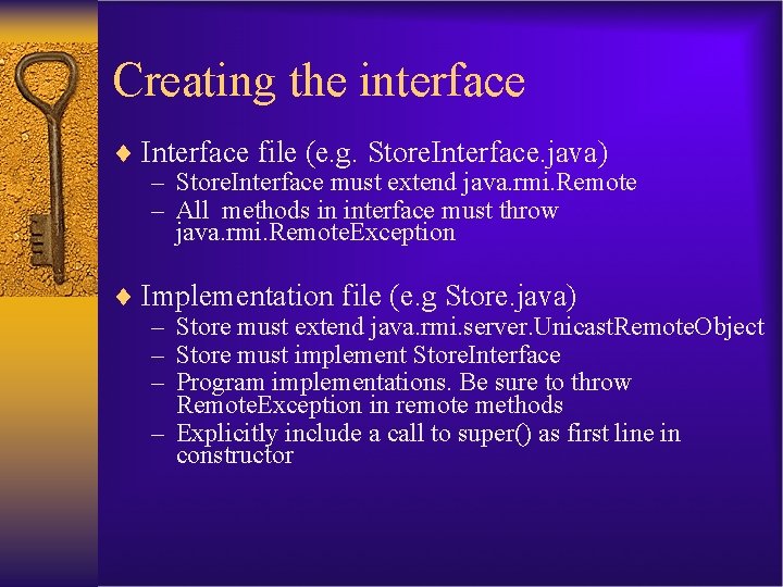 Creating the interface ¨ Interface file (e. g. Store. Interface. java) – Store. Interface