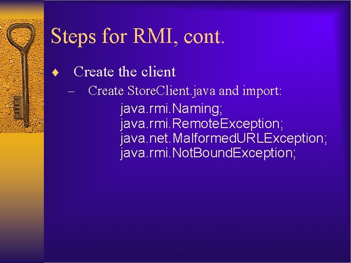 Steps for RMI, cont. ¨ Create the client – Create Store. Client. java and