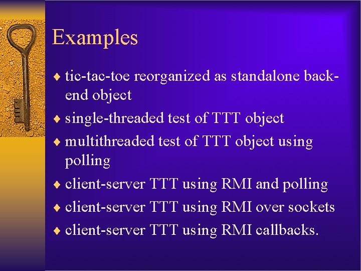 Examples ¨ tic-tac-toe reorganized as standalone back- end object ¨ single-threaded test of TTT