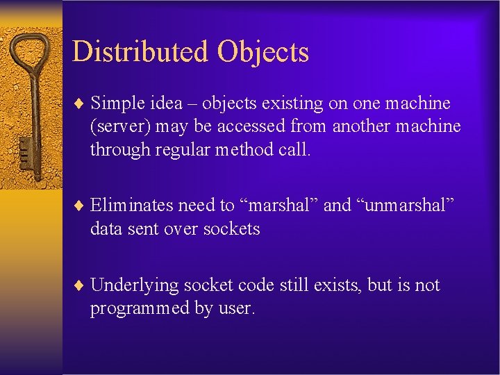 Distributed Objects ¨ Simple idea – objects existing on one machine (server) may be