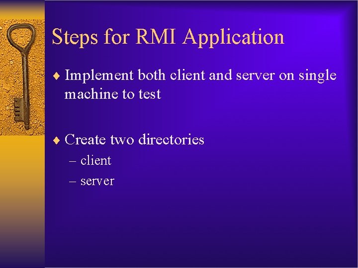 Steps for RMI Application ¨ Implement both client and server on single machine to