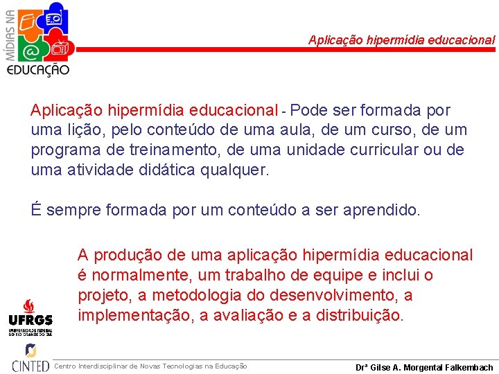 Aplicação hipermídia educacional - Pode ser formada por uma lição, pelo conteúdo de uma