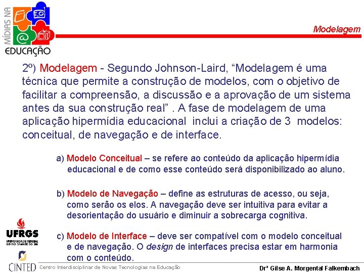 Modelagem 2º) Modelagem - Segundo Johnson-Laird, “Modelagem é uma técnica que permite a construção