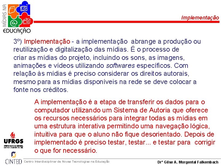 Implementação 3º) Implementação - a implementação abrange a produção ou reutilização e digitalização das