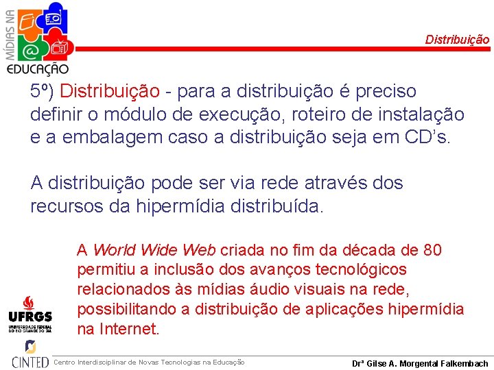 Distribuição 5º) Distribuição - para a distribuição é preciso definir o módulo de execução,