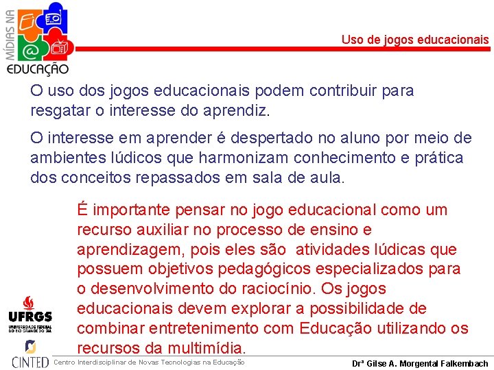 Uso de jogos educacionais O uso dos jogos educacionais podem contribuir para resgatar o