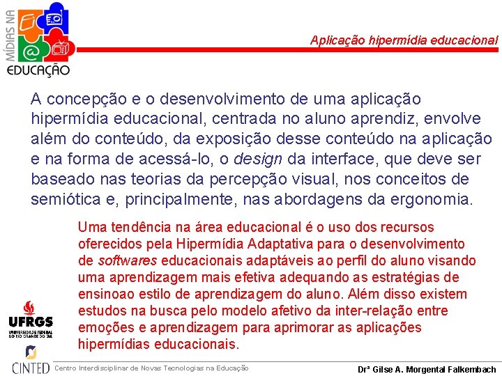 Aplicação hipermídia educacional A concepção e o desenvolvimento de uma aplicação hipermídia educacional, centrada