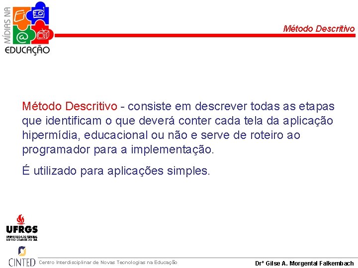 Método Descritivo - consiste em descrever todas as etapas que identificam o que deverá