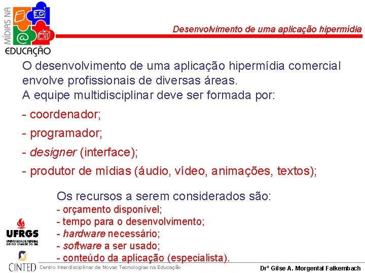 Desenvolvimento de uma aplicação hipermídia O desenvolvimento de uma aplicação hipermídia comercial envolve profissionais
