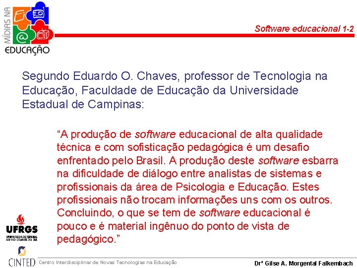 Software educacional 1 -2 Segundo Eduardo O. Chaves, professor de Tecnologia na Educação, Faculdade