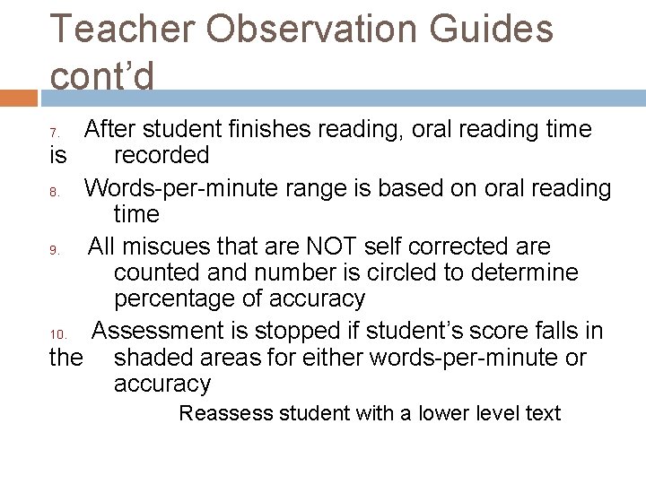 Teacher Observation Guides cont’d After student finishes reading, oral reading time is recorded 8.