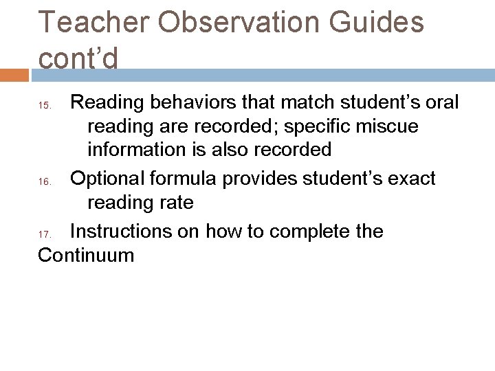 Teacher Observation Guides cont’d Reading behaviors that match student’s oral reading are recorded; specific