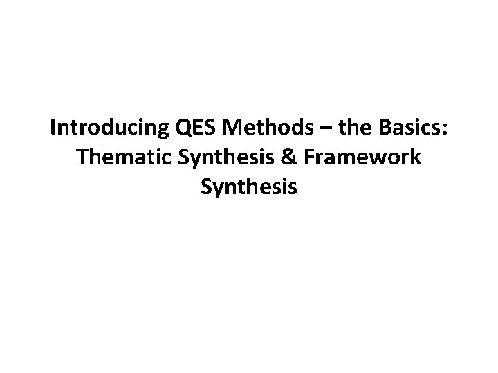 Introducing QES Methods – the Basics: Thematic Synthesis & Framework Synthesis 