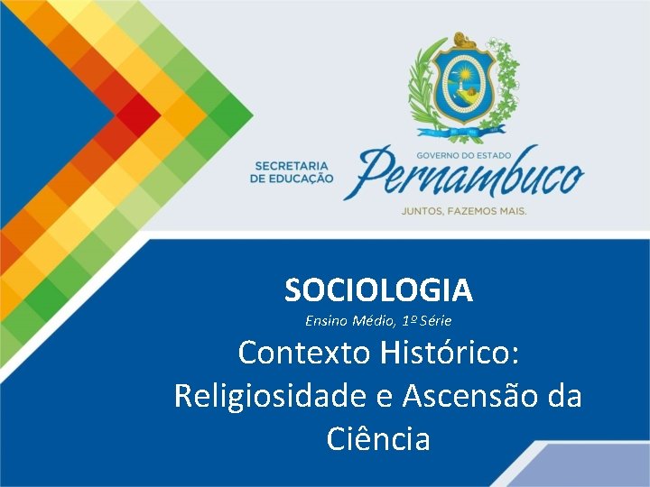 SOCIOLOGIA Ensino Médio, 1º Série Contexto Histórico: Religiosidade e Ascensão da Ciência 
