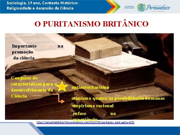 Sociologia, 1º ano, Contexto Histórico: Religiosidade e Ascensão da Ciência O PURITANISMO BRIT NICO