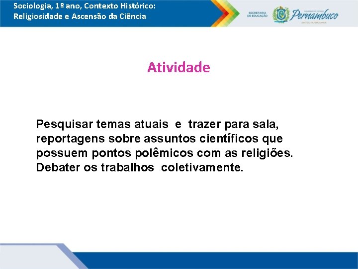 Sociologia, 1º ano, Contexto Histórico: Religiosidade e Ascensão da Ciência Atividade Pesquisar temas atuais