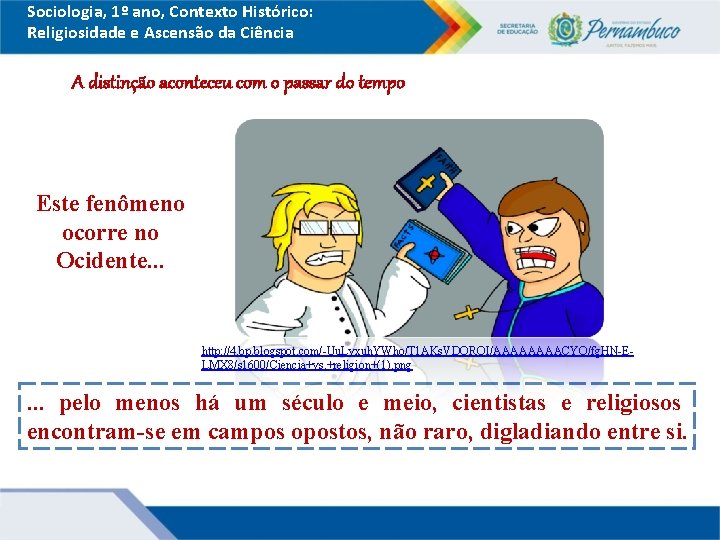 Sociologia, 1º ano, Contexto Histórico: Religiosidade e Ascensão da Ciência A distinção aconteceu com