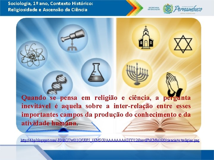 Sociologia, 1º ano, Contexto Histórico: Religiosidade e Ascensão da Ciência Quando se pensa em