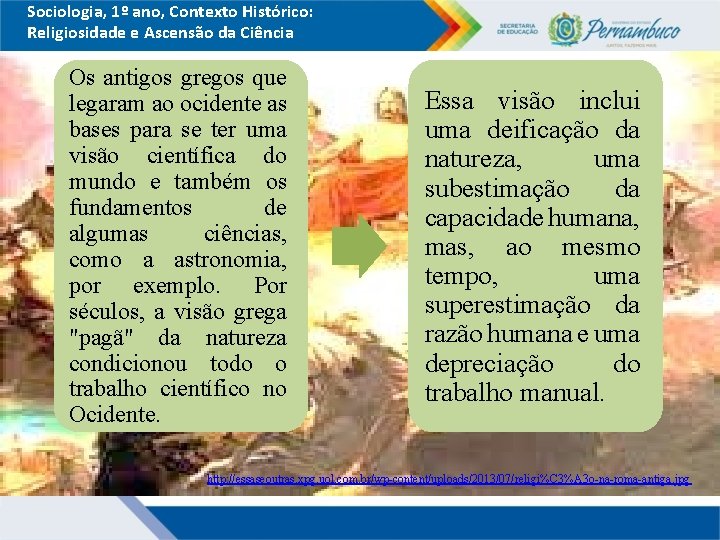 Sociologia, 1º ano, Contexto Histórico: Religiosidade e Ascensão da Ciência Os antigos gregos que