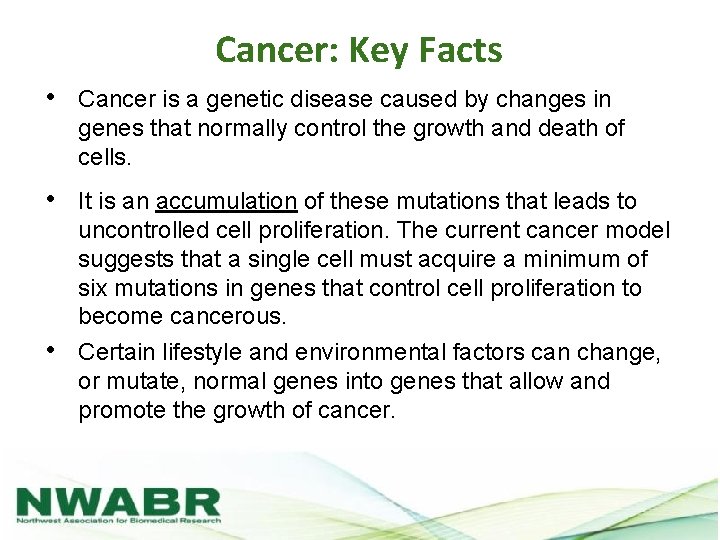 Cancer: Key Facts • Cancer is a genetic disease caused by changes in genes