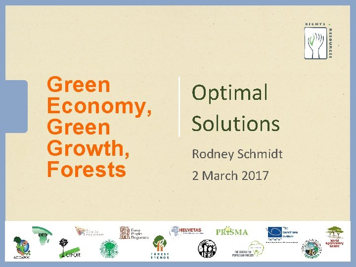Green Economy, Green Growth, Forests Optimal Solutions Rodney Schmidt 2 March 2017 