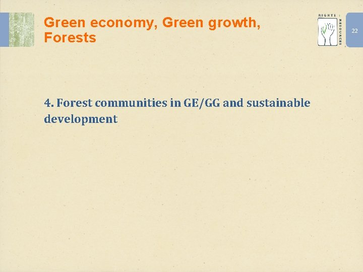 Green economy, Green growth, Forests 4. Forest communities in GE/GG and sustainable development 22