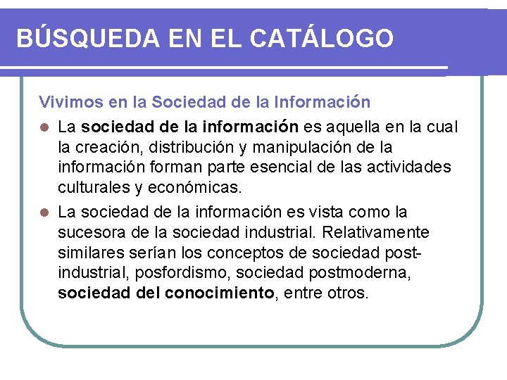 BÚSQUEDA EN EL CATÁLOGO Vivimos en la Sociedad de la Información La sociedad de
