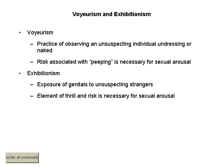 Voyeurism and Exhibitionism • Voyeurism – Practice of observing an unsuspecting individual undressing or